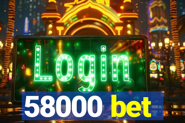 58000 bet